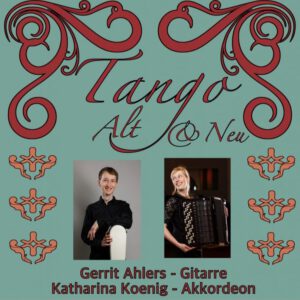 Plakat für "Tango Alt & Neu" - Veranstaltungen mit Gerrit Ahlers an der Gitarre und Katharina Koenig am Akkordeon, vor einem tealfarbenen Hintergrund mit dekorativen roten Motiven.